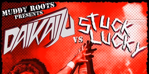 Muddy Roots Presents: Daikaiju VS Stuck Lucky at Cobra  