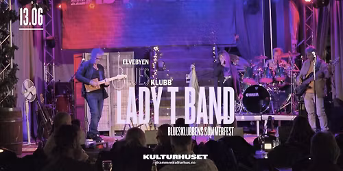 Elvebyen bluesklubbs sommerfest \u2013 Lady T Band \/\/ Drammen kulturhus