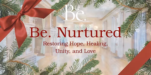 Be. Nurtured | Restoring Hope, Healing, Unity, and Love