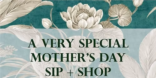 Mother's Day Sip & Shop Event 