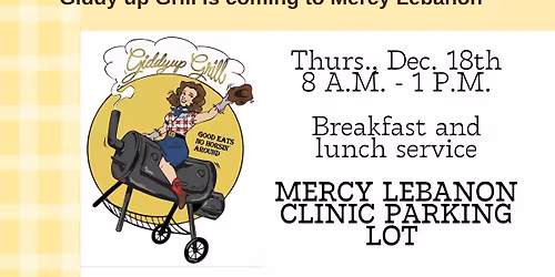 Giddyup Grill at Mercy Lebanon - Thurs., Dec. 18th - 8 a.m. - 1 p.m. - Breakfast and Lunch Service