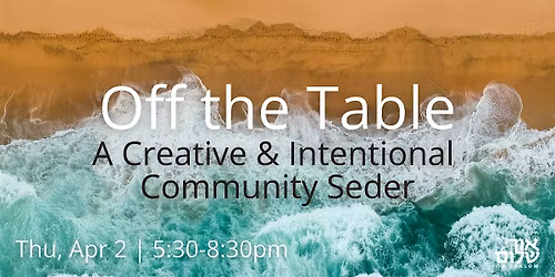 Off the Table | A Creative & Intentional Community Seder