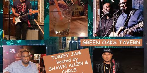 TURKEY JAM at GREEN OAKS TAVERN hosted by SHAWN ALLEN & CHRIS CASTANEDA