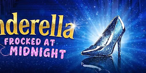 Cinderella Frocked At Midnight! Adult Pantomime - Norwich!