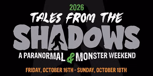 2026 Tales From The Shadows: A Paranormal & Monster Weekend
