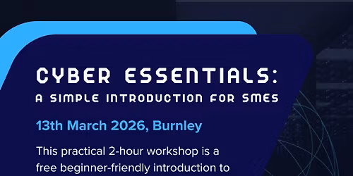Cyber Essentials: A Simple Introduction for SMEs @ Burnley