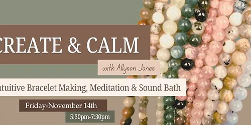 Create & Calm: Intuitive Bracelet Making, Meditation & Sound Bath
