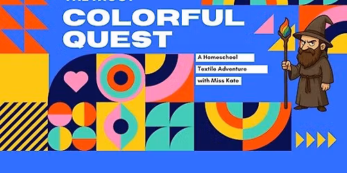 The Most Colorful Quest: A Homeschool Textile Adventure