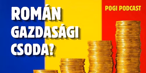 Rom\u00e1n gazdas\u00e1gi csoda? - POGI PODCAST LIVE