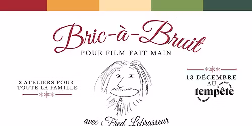 Bric-à-Bruits pour Film fait main: Atelier de bruitage sur film d’animation  (avec Fred Lebrasseur!)