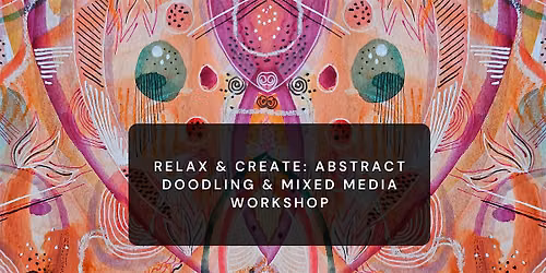 Relax & Create: Abstract Doodling & Mixed Media Workshop
