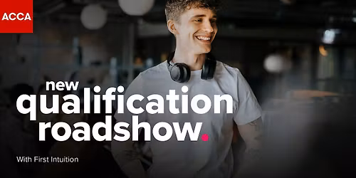 ACCA & First Intuition - the future ACCA Qualification Roadshow- Chelmsford