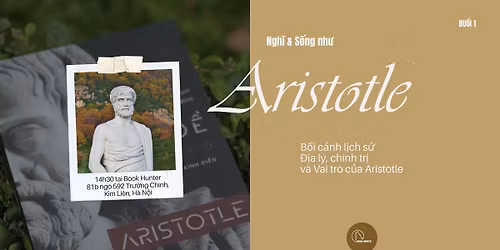 Ngh\u0129 & S\u1ed1ng nh\u01b0 Aristotle #1: B\u1ed1i c\u1ea3nh l\u1ecbch s\u1eed, \u0111\u1ecba l\u00fd, ch\u00ednh tr\u1ecb v\u00e0 vai tr\u00f2 c\u1ee7a Aristotle