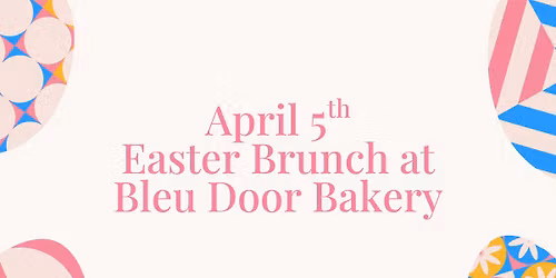 Easter Brunch at Bleu Door Bakery
