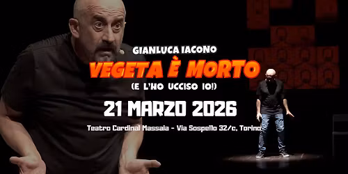 Gianluca Iacono a Teatro - "Vegeta \u00e8 morto (e l'ho ucciso io!)" - Torino