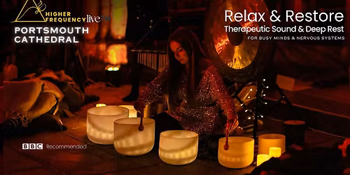 Higher Frequency Live\u2122 Relax & Restore @Portsmouth Cathedral