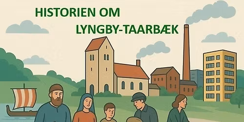 Historie foredrag: Hvem er vi egentlig i Lyngby-Taarb\u00e6k?