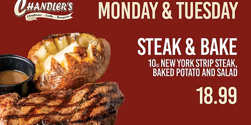 MONDAY & TUESDAY SPECIAL $18.99 STEAK & BAKE