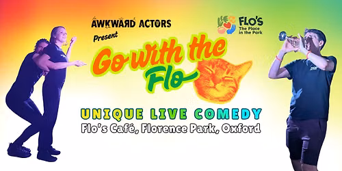 Awkward Actors present: Go with the Flo. Unique Live Comedy.
