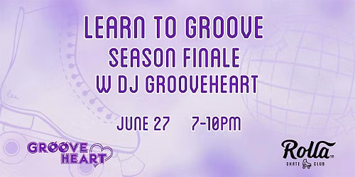 Learn To Groove SEASON FINALE w DJ Grooveheart (16+)