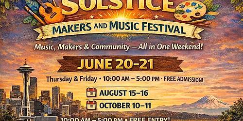 THE SEATTLE SOLSTICE MAKERS AND MUSIC FESTIVAL.