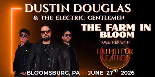 Dustin Douglas & The Electric Gentlemen at The Farm In Bloom with Too Hot For Leather!