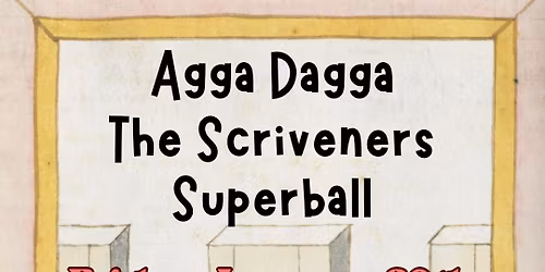 Agga Dagga \/\/ The Scriveners \/\/ Superball - at Hillsiders - Friday, January 30th
