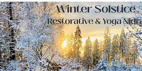 Winter Solstice Restorative Yoga + Yoga Nidra (in person & virtual options)