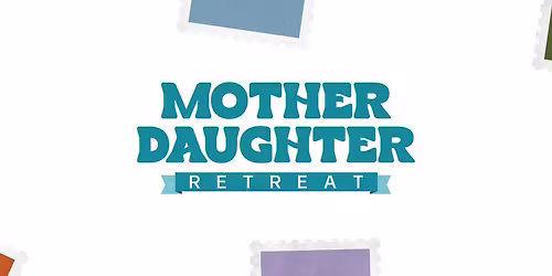 Mother Daughter Retreat