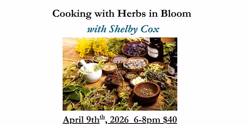 Cooking with Herbs in Bloom - with Shelby Cox April 9th, 2026