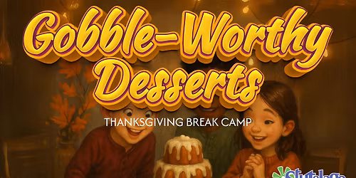 Gooble-Worthy Desserts Thanksgiving School Break Camp - EAST AMHERST