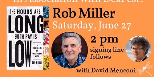 Rob Miller presents THE HOURS ARE LONG, BUT THE PAY IS LOW, with David Menconi & DexFest!