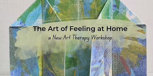 The Art of Feeling at Home: an Art Therapy Workshop