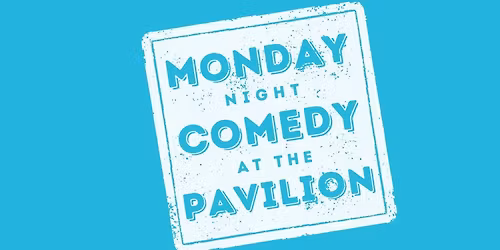 Monday Night Comedy at the Pavilion- 17\/11\/25