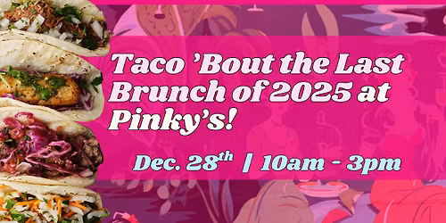 Taco \u2019Bout the Last Brunch of 2025 at Pinky\u2019s