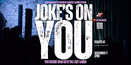 JOKE'S ON YOU - Luxembourg's Premier Comedy Competition