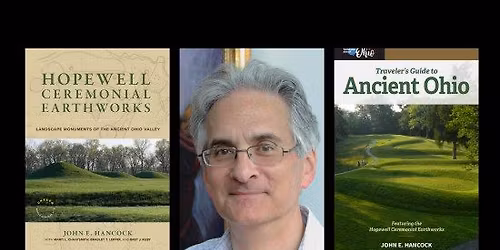 Hopewell Ceremonial Earthworks: An Evening with John E. Hancock