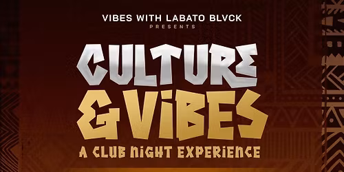CULTURE &amp; VIBES ( A CLUB NIGHT EXPERIENCE) 