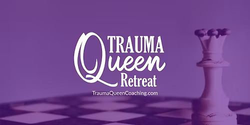 February Trauma Queen Retreat