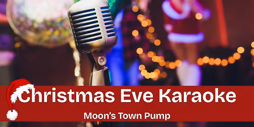 Christmas Eve Karaoke @ Moon's Town Pump