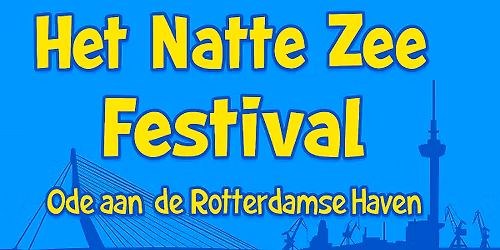 Het Natte Zee Festival - Ode aan de Rotterdamse Haven