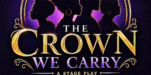The Crown We Carry: Live Stage Play Presented by EG Graves