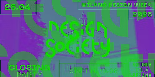26.04 | DESIGN SOCIETY @ ROTONDA DELLA BESANA - Closing Party | YP