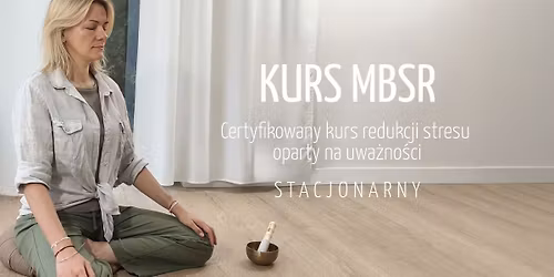 MBSR Certyfikowany Kurs Redukcji Stresu oparty na Uwa\u017cno\u015bci