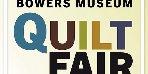 Bowers Museum Quilt Fair — Bowers Museum
