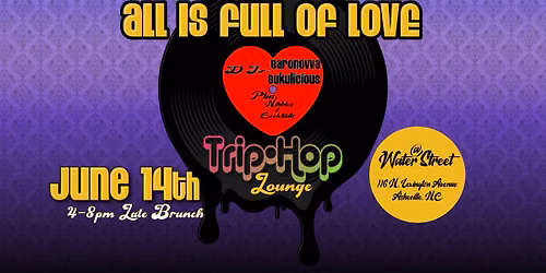All is Full of Love Trip Hop Lounge 4-8pm Late Late Brunch