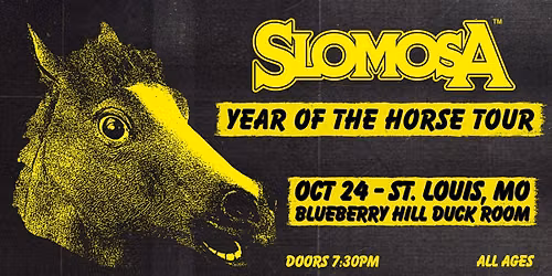 YEAR OF THE HORSE TOUR - Slomosa at Blueberry Hill Duck Room