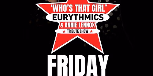 'Who's That Girl'- Eurythmics & Annie Lennox Experience - Live in Concert