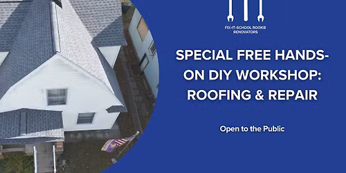 SPECIAL Free Hands-On DIY Workshop: Roofing & Repair