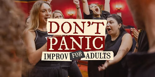 DON\u2019T PANIC \u2013 IMPROV FOR ADULTS AUTUMN 2026 THU 7:30PM